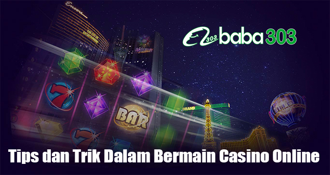 Tips dan Trik Dalam Bermain Casino Online